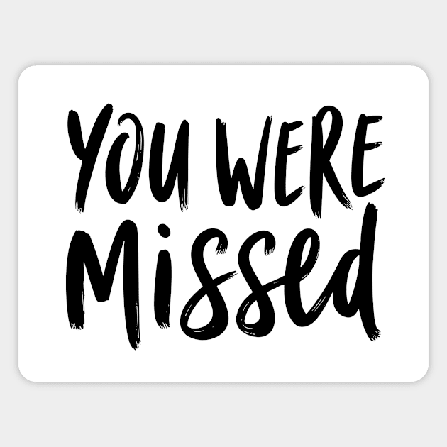 You Were Missed Magnet by CreativeSage